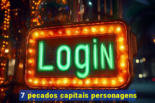 7 pecados capitais personagens